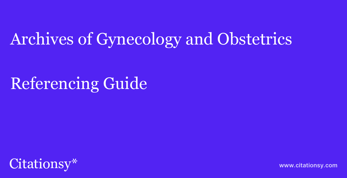 cite Archives of Gynecology and Obstetrics  — Referencing Guide